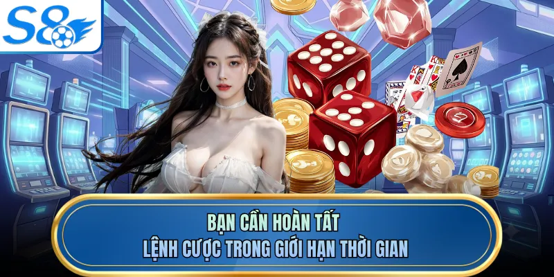 Bạn cần hoàn tất lệnh cược trong giới hạn thời gian