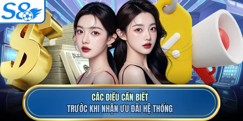 Các điều cần biết trước khi nhận ưu đãi hệ thống