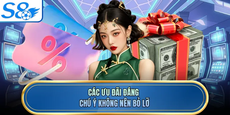 Các ưu đãi đáng chú ý không nên bỏ lỡ