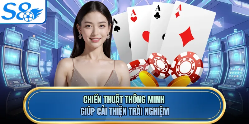Chiến thuật thông minh giúp cải thiện trải nghiệm