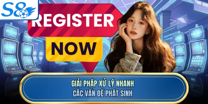 Giải pháp xử lý nhanh các vấn đề phát sinh