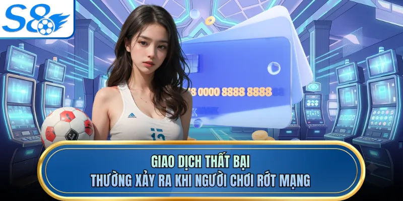 Giao dịch thất bại thường xảy ra khi người chơi rớt mạng