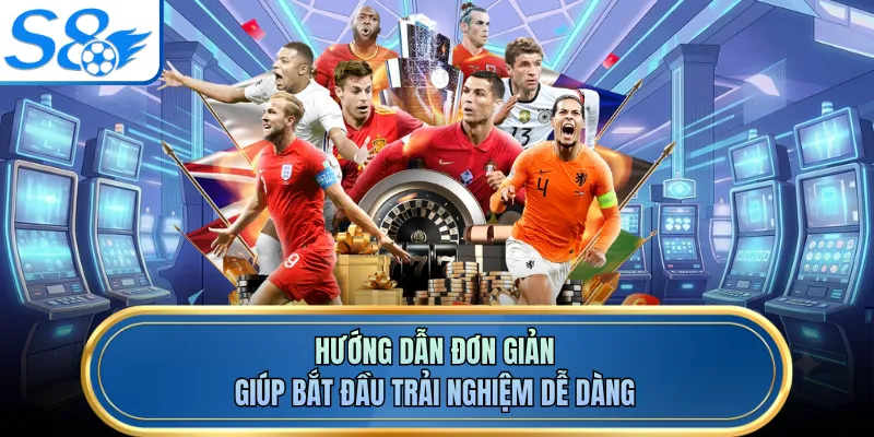 Hướng dẫn đơn giản giúp bắt đầu trải nghiệm dễ dàng