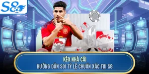 Kèo Nhà Cái - Hướng Dẫn Soi Tỷ Lệ Chuẩn Xác Tại S8