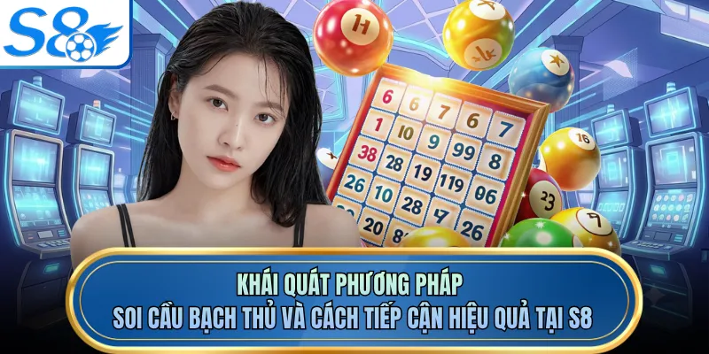 Khái quát phương pháp soi cầu bạch thủ và cách tiếp cận hiệu quả tại S8