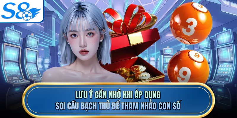 Lưu ý cần nhớ khi áp dụng soi cầu bạch thủ để tham khảo con số