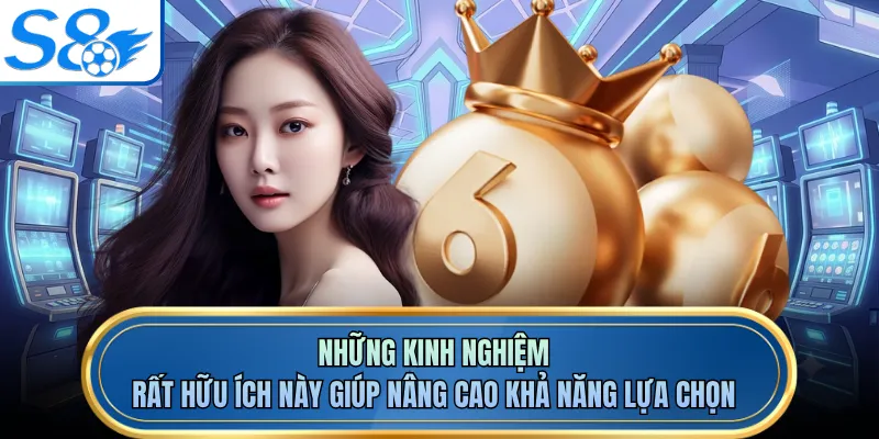 Những kinh nghiệm rất hữu ích này giúp nâng cao khả năng lựa chọn