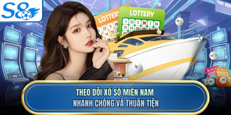 Theo dõi xổ số miền Nam nhanh chóng và thuận tiện