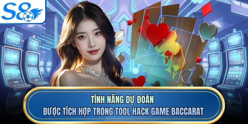 Tính năng dự đoán được tích hợp trong tool hack game Baccarat
