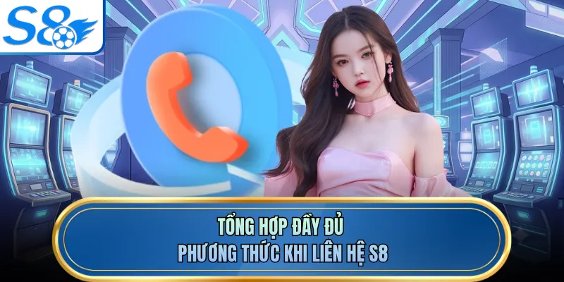 Tổng hợp đầy đủ phương thức khi liên hệ S8