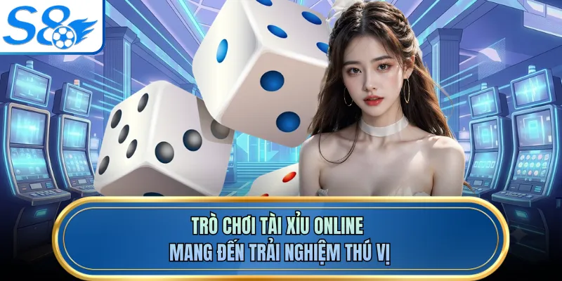 Trò chơi tài xỉu online mang đến trải nghiệm thú vị